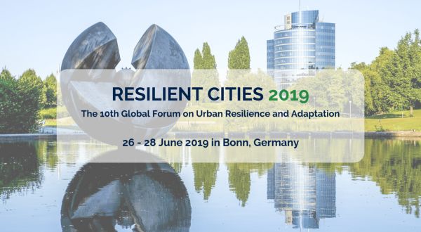 Resilient Cities 2019: The 10th Global Forum on Urban Resilience & Adaptation